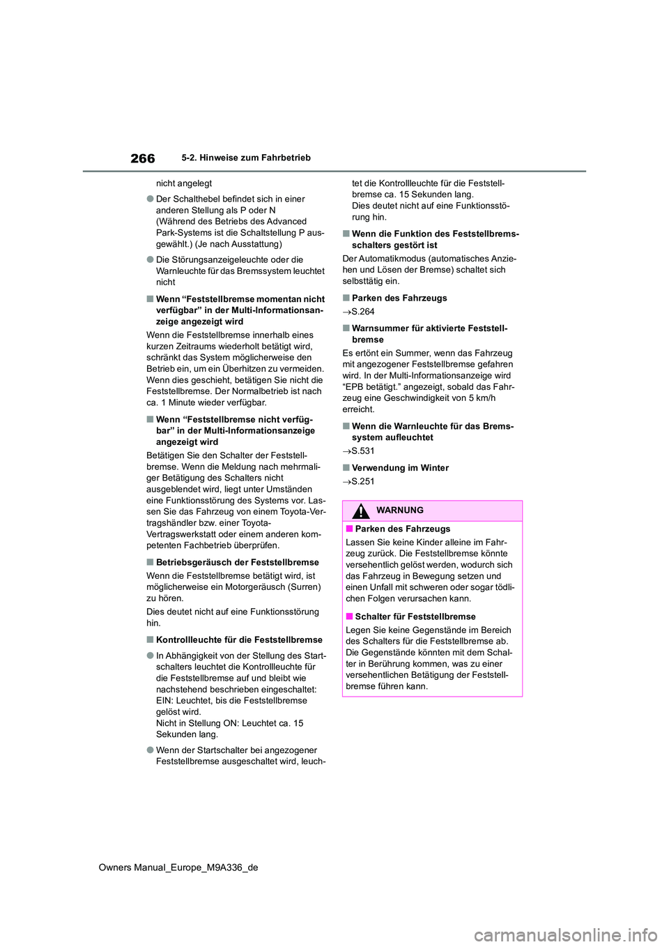 TOYOTA BZ4X 2022 Betriebsanleitungen (in German) 266
Owners Manual_Europe_M9A336_de
5-2. Hinweise zum Fahrbetrieb
nicht angelegt
●Der Schalthebel befindet sich in einer
anderen Stellung als P oder N (Während des Betriebs des Advanced Park-Sys TOYOTA BZ4X 2022 Betriebsanleitungen (in German) 266
Owners Manual_Europe_M9A336_de
5-2. Hinweise zum Fahrbetrieb
nicht angelegt
●Der Schalthebel befindet sich in einer
anderen Stellung als P oder N (Während des Betriebs des Advanced Park-Sys