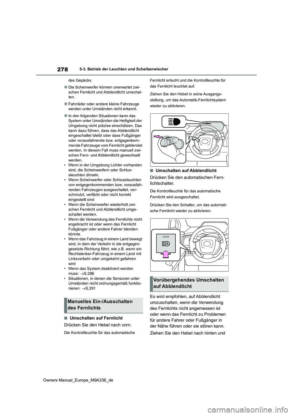 TOYOTA BZ4X 2022  Betriebsanleitungen (in German) 278
Owners Manual_Europe_M9A336_de
5-3. Betrieb der Leuchten und Scheibenwischer 
des Gepäcks
●Die Scheinwerfer können unerwartet zwi- 
schen Fernlicht und Abblendlicht umschal- ten.
●Fahrräder