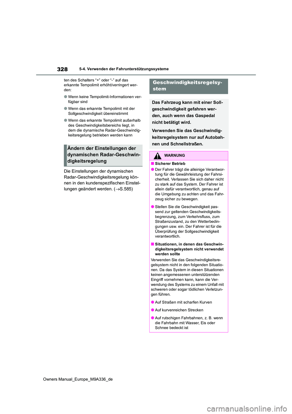 TOYOTA BZ4X 2022 Betriebsanleitungen (in German) 328
Owners Manual_Europe_M9A336_de
5-4. Verwenden der Fahrunterstützungssysteme
ten des Schalters “+” oder “-” auf das erkannte Tempolimit erhöht/verringert wer-den:
●Wenn keine Tempolim TOYOTA BZ4X 2022 Betriebsanleitungen (in German) 328
Owners Manual_Europe_M9A336_de
5-4. Verwenden der Fahrunterstützungssysteme
ten des Schalters “+” oder “-” auf das erkannte Tempolimit erhöht/verringert wer-den:
●Wenn keine Tempolim