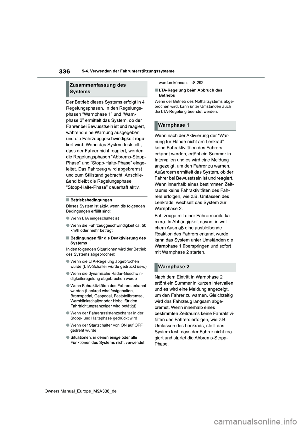 TOYOTA BZ4X 2022  Betriebsanleitungen (in German) 336
Owners Manual_Europe_M9A336_de
5-4. Verwenden der Fahrunterstützungssysteme
Der Betrieb dieses Systems erfolgt in 4  
Regelungsphasen. In den Regelungs-
phasen “Warnphase 1” und “Warn-
phas