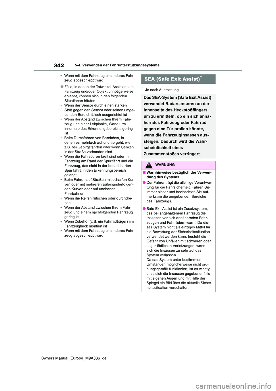 TOYOTA BZ4X 2022  Betriebsanleitungen (in German) 342
Owners Manual_Europe_M9A336_de
5-4. Verwenden der Fahrunterstützungssysteme 
• Wenn mit dem Fahrzeug ein anderes Fahr- zeug abgeschleppt wird
●Fälle, in denen der Totwinkel-Assistent ein Fah