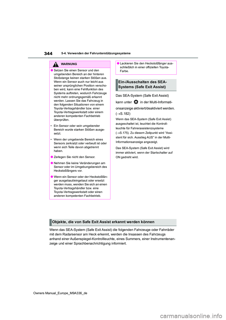 TOYOTA BZ4X 2022  Betriebsanleitungen (in German) 344
Owners Manual_Europe_M9A336_de
5-4. Verwenden der Fahrunterstützungssysteme
Das SEA-System (Safe Exit Assist)  
kann unter   in der Multi-Informati- 
onsanzeige aktiviert/deaktiviert werden.  
( 