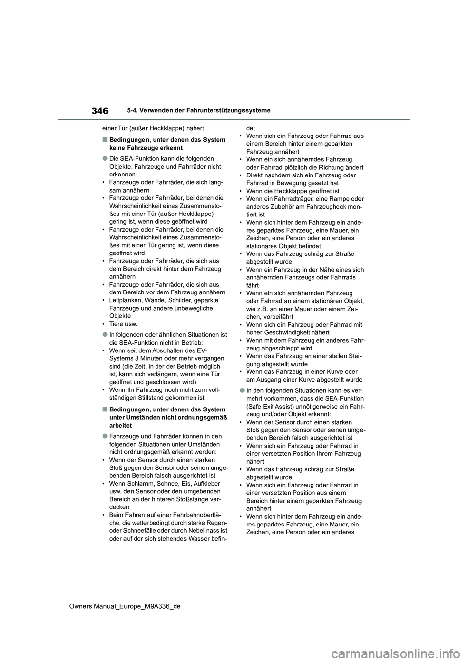 TOYOTA BZ4X 2022  Betriebsanleitungen (in German) 346
Owners Manual_Europe_M9A336_de
5-4. Verwenden der Fahrunterstützungssysteme 
einer Tür (außer Heckklappe) nähert
■Bedingungen, unter denen das System  keine Fahrzeuge erkennt
●Die SEA-Funk