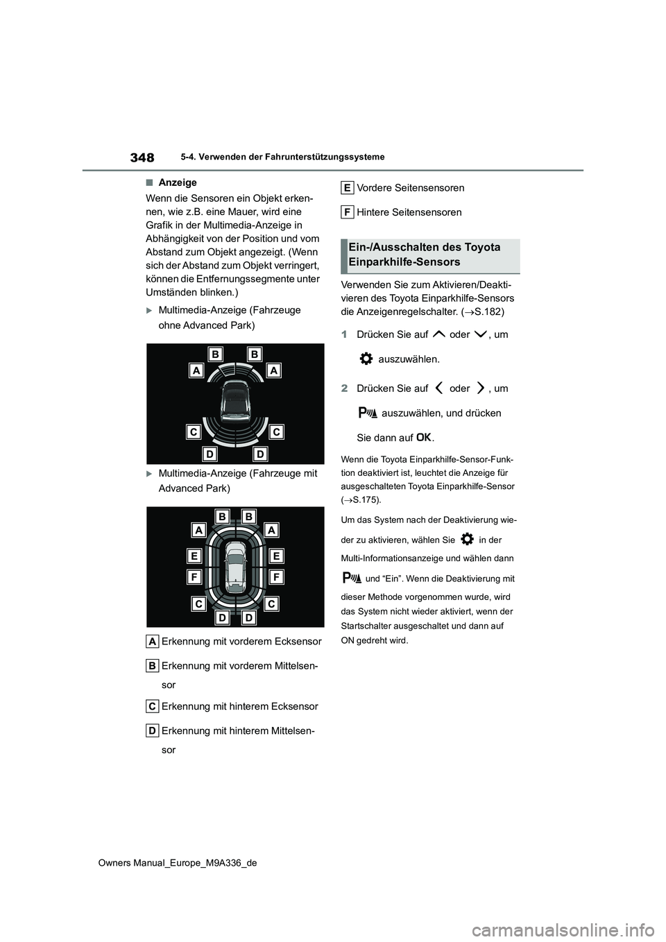TOYOTA BZ4X 2022  Betriebsanleitungen (in German) 348
Owners Manual_Europe_M9A336_de
5-4. Verwenden der Fahrunterstützungssysteme
■Anzeige 
Wenn die Sensoren ein Objekt erken- 
nen, wie z.B. eine Mauer, wird eine 
Grafik in der Multimedia-Anzeige 
