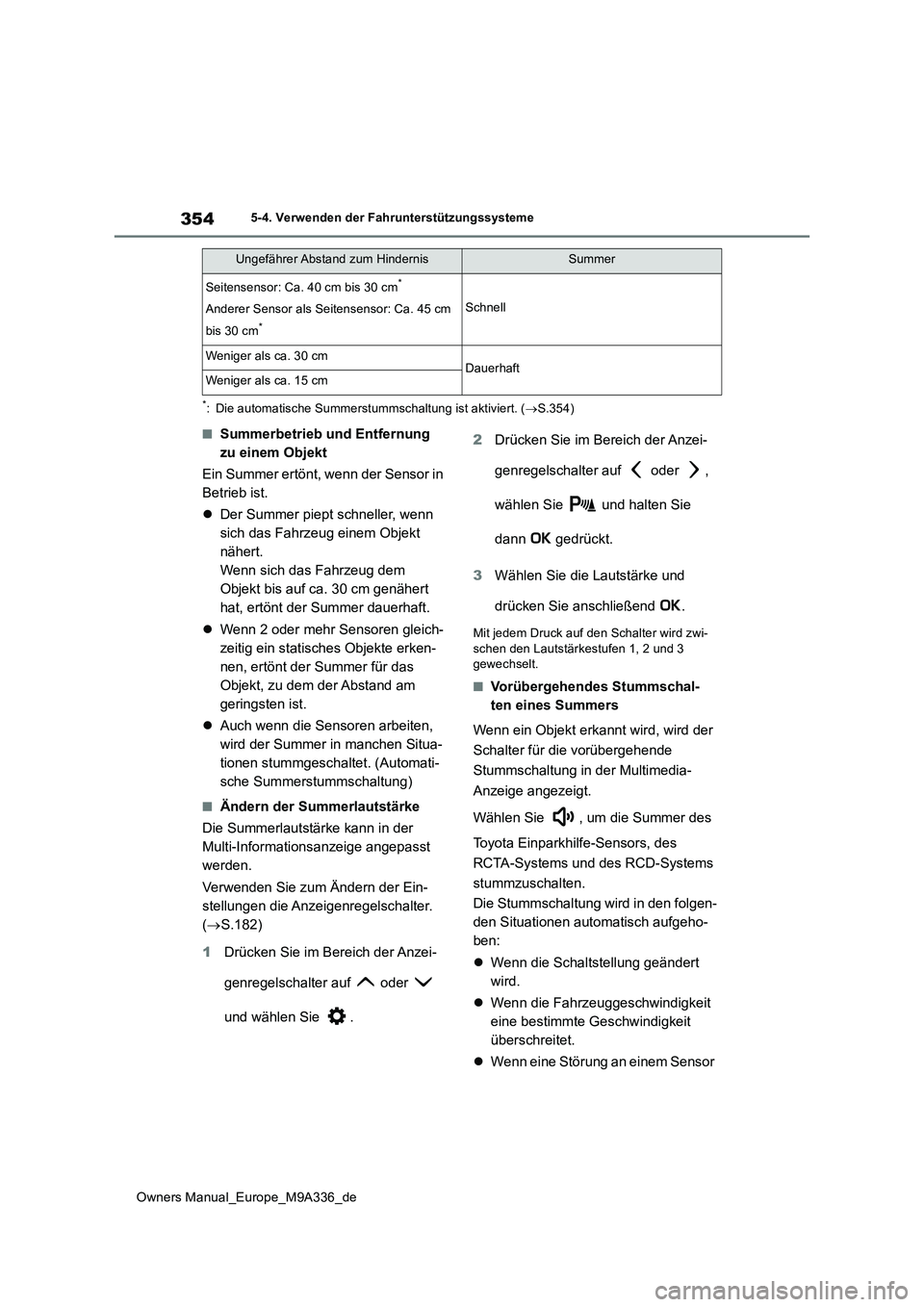 TOYOTA BZ4X 2022  Betriebsanleitungen (in German) 354
Owners Manual_Europe_M9A336_de
5-4. Verwenden der Fahrunterstützungssysteme
*: Die automatische Summerstummschaltung ist aktiviert. (S.354)
■Summerbetrieb und Entfernung  
zu einem Objekt 
E