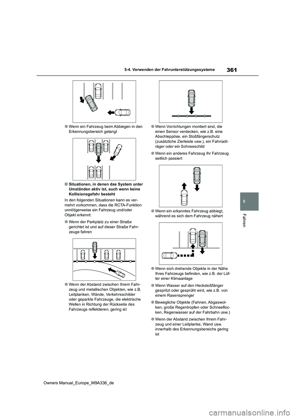 TOYOTA BZ4X 2022  Betriebsanleitungen (in German) 361
5
Owners Manual_Europe_M9A336_de
5-4. Verwenden der Fahrunterstützungssysteme
Fahren
●Wenn ein Fahrzeug beim Abbiegen in den  Erkennungsbereich gelangt
■Situationen, in denen das System unter