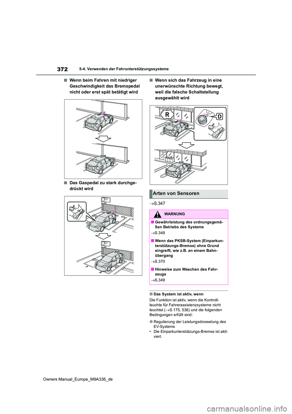 TOYOTA BZ4X 2022  Betriebsanleitungen (in German) 372
Owners Manual_Europe_M9A336_de
5-4. Verwenden der Fahrunterstützungssysteme
■Wenn beim Fahren mit niedriger  
Geschwindigkeit das Bremspedal 
nicht oder erst spät betätigt wird
■Das Gaspeda