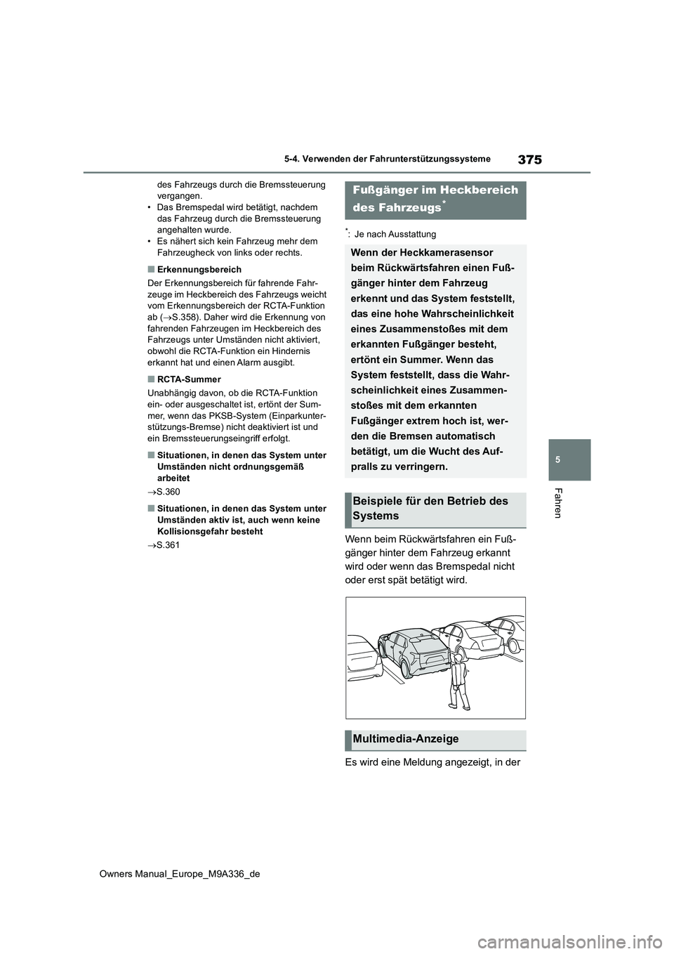 TOYOTA BZ4X 2022  Betriebsanleitungen (in German) 375
5
Owners Manual_Europe_M9A336_de
5-4. Verwenden der Fahrunterstützungssysteme
Fahren
des Fahrzeugs durch die Bremssteuerung  vergangen.• Das Bremspedal wird betätigt, nachdem  
das Fahrzeug du