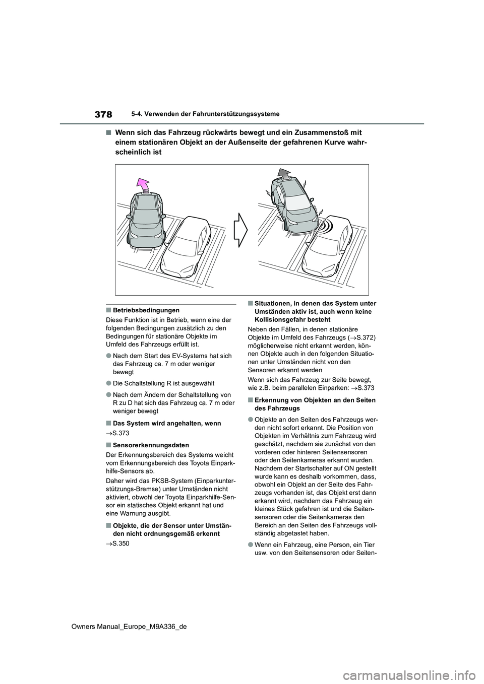 TOYOTA BZ4X 2022  Betriebsanleitungen (in German) 378
Owners Manual_Europe_M9A336_de
5-4. Verwenden der Fahrunterstützungssysteme
■Wenn sich das Fahrzeug rückwärts bewegt und ein Zusammenstoß mit  
einem stationären Objekt an der Außenseite d