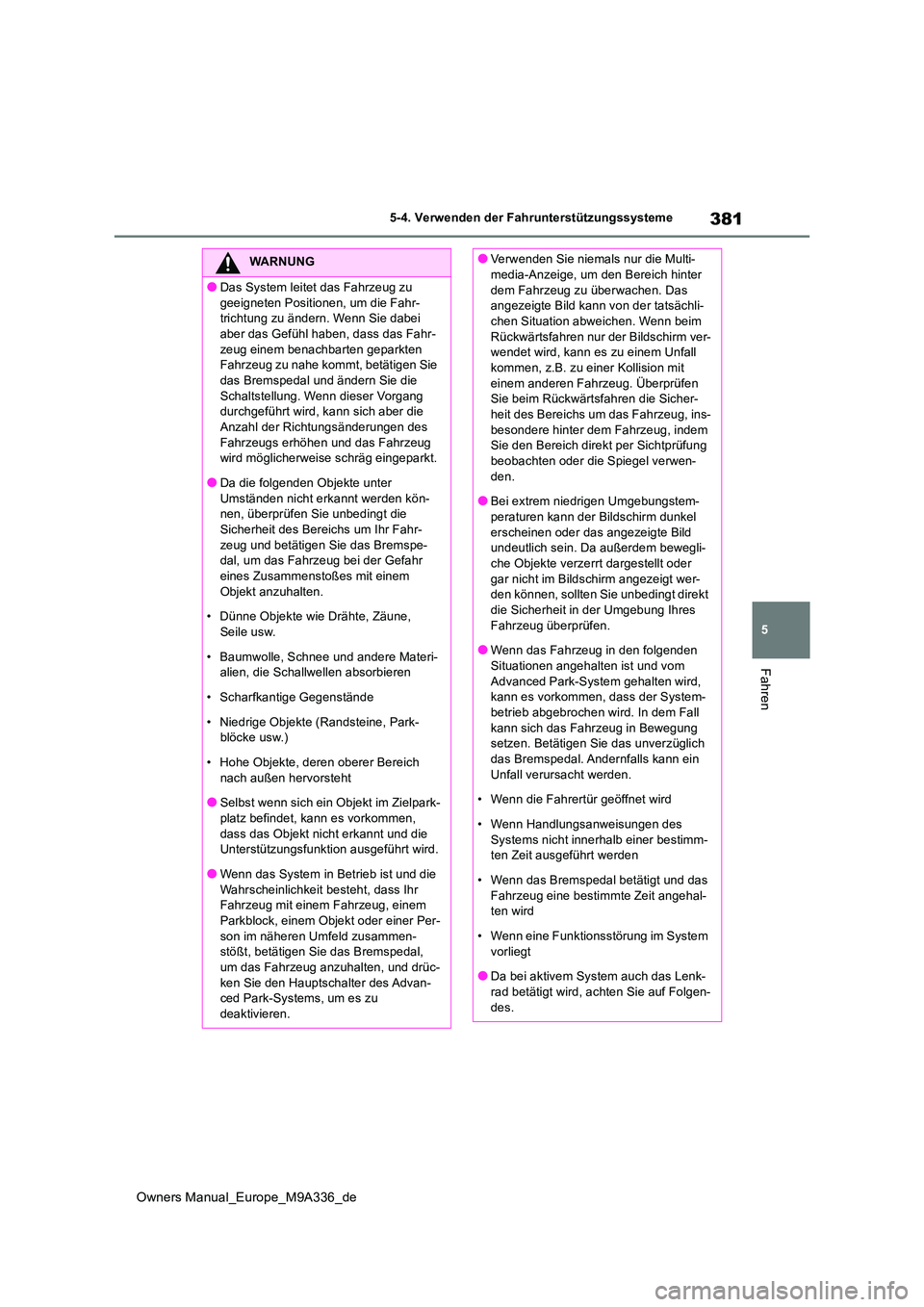 TOYOTA BZ4X 2022 Betriebsanleitungen (in German) 381
5
Owners Manual_Europe_M9A336_de
5-4. Verwenden der Fahrunterstützungssysteme
Fahren
WARNUNG
●Das System leitet das Fahrzeug zu
geeigneten Positionen, um die Fahr- trichtung zu ändern. Wenn TOYOTA BZ4X 2022 Betriebsanleitungen (in German) 381
5
Owners Manual_Europe_M9A336_de
5-4. Verwenden der Fahrunterstützungssysteme
Fahren
WARNUNG
●Das System leitet das Fahrzeug zu
geeigneten Positionen, um die Fahr- trichtung zu ändern. Wenn