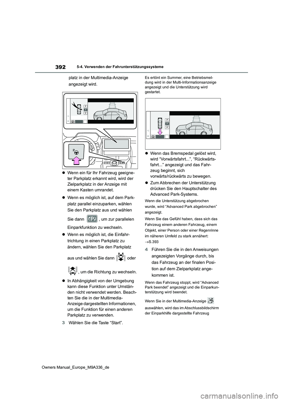 TOYOTA BZ4X 2022 Betriebsanleitungen (in German) 392
Owners Manual_Europe_M9A336_de
5-4. Verwenden der Fahrunterstützungssysteme
platz in der Multimedia-Anzeige
angezeigt wird.
Wenn ein für Ihr Fahrzeug geeigne-
ter Parkplatz erkannt wird, TOYOTA BZ4X 2022 Betriebsanleitungen (in German) 392
Owners Manual_Europe_M9A336_de
5-4. Verwenden der Fahrunterstützungssysteme
platz in der Multimedia-Anzeige
angezeigt wird.
Wenn ein für Ihr Fahrzeug geeigne-
ter Parkplatz erkannt wird,