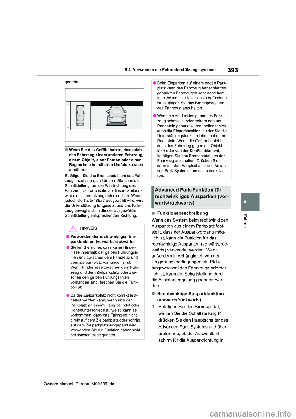 TOYOTA BZ4X 2022 Betriebsanleitungen (in German) 393
5
Owners Manual_Europe_M9A336_de
5-4. Verwenden der Fahrunterstützungssysteme
Fahren
gedreht.
■Wenn Sie das Gefühl haben, dass sich das Fahrzeug einem anderen Fahrzeug,
einem Objekt, einer TOYOTA BZ4X 2022 Betriebsanleitungen (in German) 393
5
Owners Manual_Europe_M9A336_de
5-4. Verwenden der Fahrunterstützungssysteme
Fahren
gedreht.
■Wenn Sie das Gefühl haben, dass sich das Fahrzeug einem anderen Fahrzeug,
einem Objekt, einer
