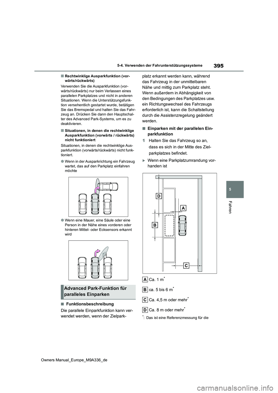 TOYOTA BZ4X 2022  Betriebsanleitungen (in German) 395
5
Owners Manual_Europe_M9A336_de
5-4. Verwenden der Fahrunterstützungssysteme
Fahren
■Rechtwinklige Ausparkfunktion (vor- wärts/rückwärts) 
Verwenden Sie die Ausparkfunktion (vor- wärts/rü
