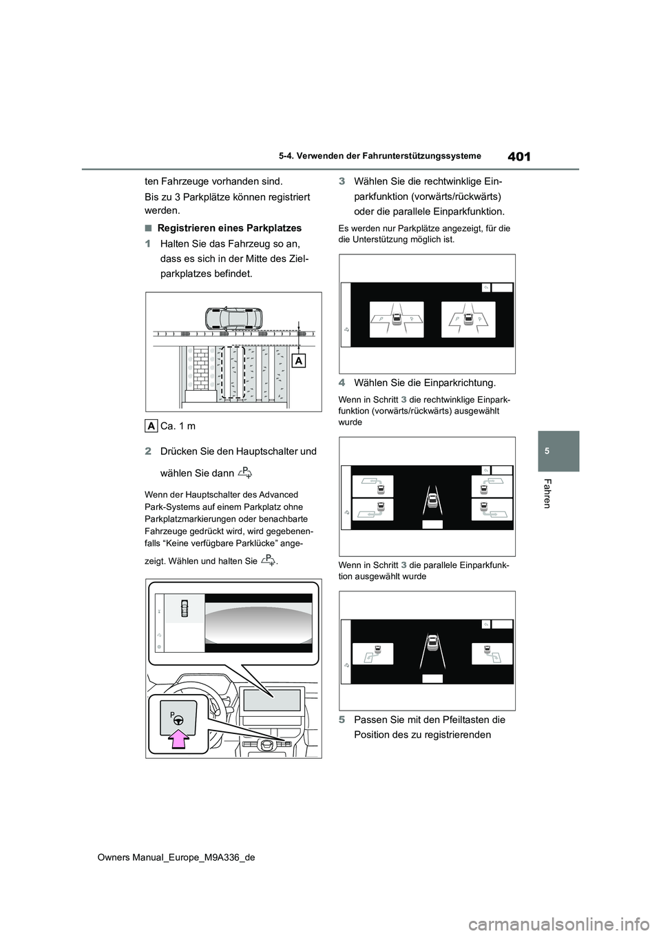 TOYOTA BZ4X 2022 Betriebsanleitungen (in German) 401
5
Owners Manual_Europe_M9A336_de
5-4. Verwenden der Fahrunterstützungssysteme
Fahren
ten Fahrzeuge vorhanden sind.
Bis zu 3 Parkplätze können registriert
werden.
■Registrieren eines Parkpl TOYOTA BZ4X 2022 Betriebsanleitungen (in German) 401
5
Owners Manual_Europe_M9A336_de
5-4. Verwenden der Fahrunterstützungssysteme
Fahren
ten Fahrzeuge vorhanden sind.
Bis zu 3 Parkplätze können registriert
werden.
■Registrieren eines Parkpl