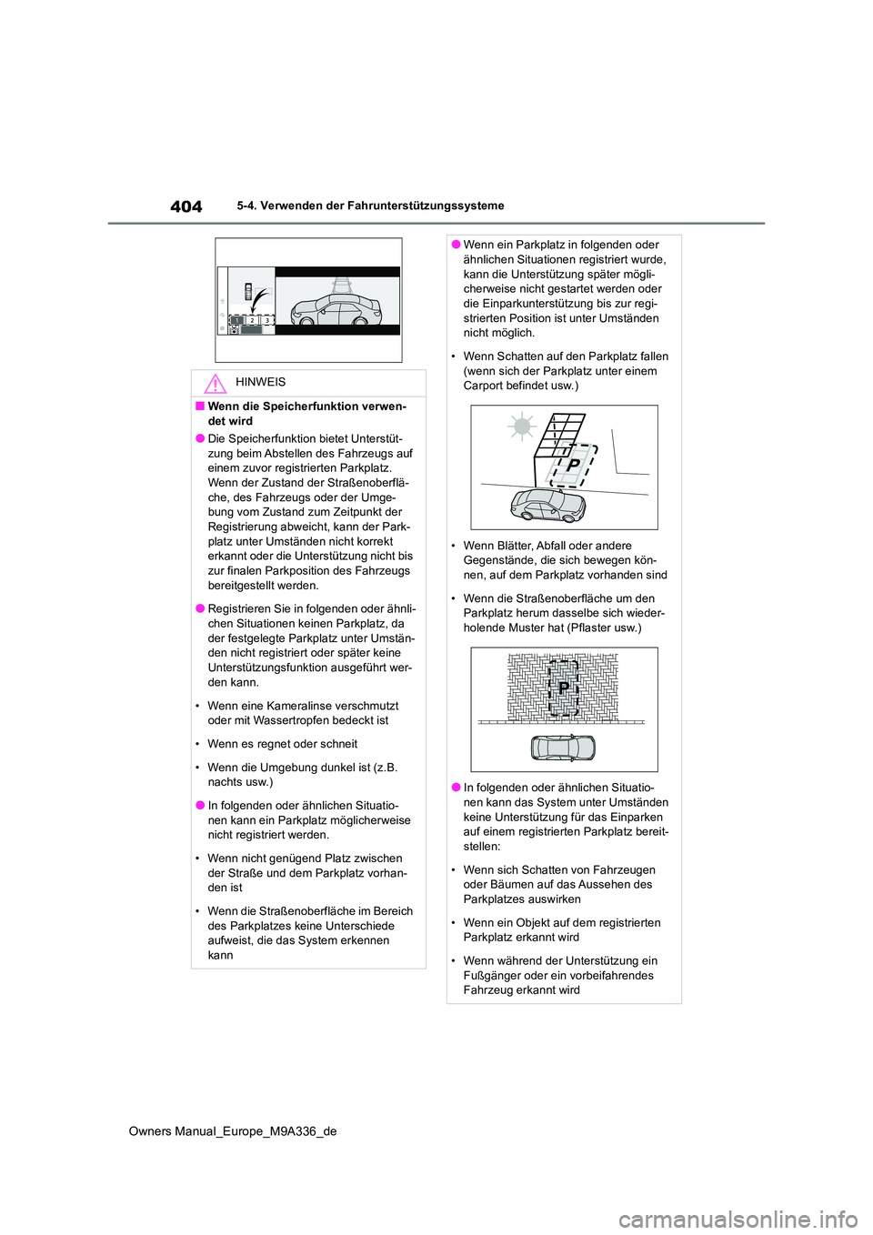 TOYOTA BZ4X 2022 Betriebsanleitungen (in German) 404
Owners Manual_Europe_M9A336_de
5-4. Verwenden der Fahrunterstützungssysteme
HINWEIS
■Wenn die Speicherfunktion verwen-
det wird
●Die Speicherfunktion bietet Unterstüt- zung beim Abstellen d TOYOTA BZ4X 2022 Betriebsanleitungen (in German) 404
Owners Manual_Europe_M9A336_de
5-4. Verwenden der Fahrunterstützungssysteme
HINWEIS
■Wenn die Speicherfunktion verwen-
det wird
●Die Speicherfunktion bietet Unterstüt- zung beim Abstellen d