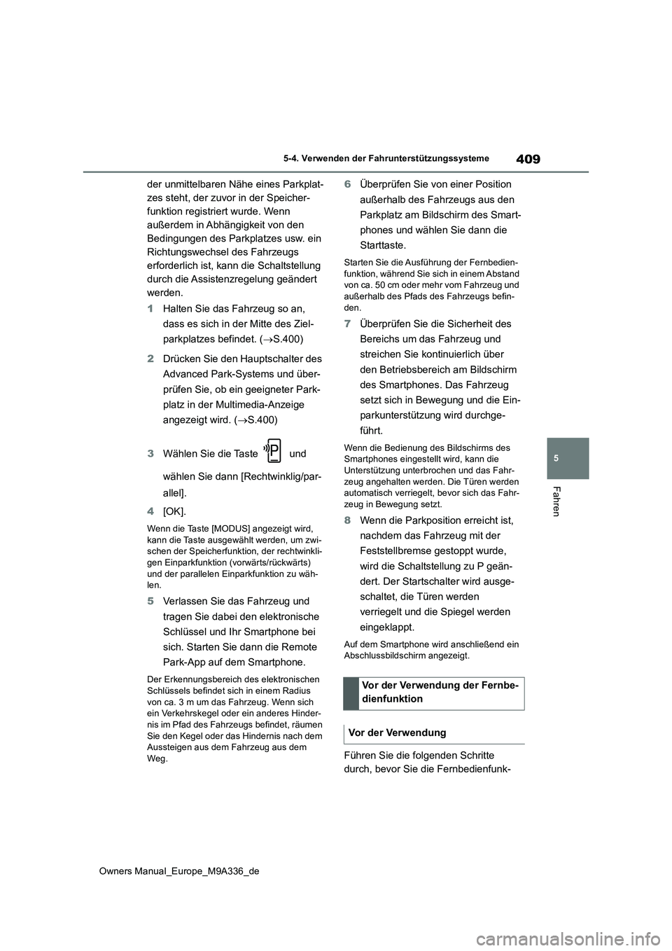TOYOTA BZ4X 2022 Betriebsanleitungen (in German) 409
5
Owners Manual_Europe_M9A336_de
5-4. Verwenden der Fahrunterstützungssysteme
Fahren
der unmittelbaren Nähe eines Parkplat-
zes steht, der zuvor in der Speicher-
funktion registriert wurde. Wen TOYOTA BZ4X 2022 Betriebsanleitungen (in German) 409
5
Owners Manual_Europe_M9A336_de
5-4. Verwenden der Fahrunterstützungssysteme
Fahren
der unmittelbaren Nähe eines Parkplat-
zes steht, der zuvor in der Speicher-
funktion registriert wurde. Wen