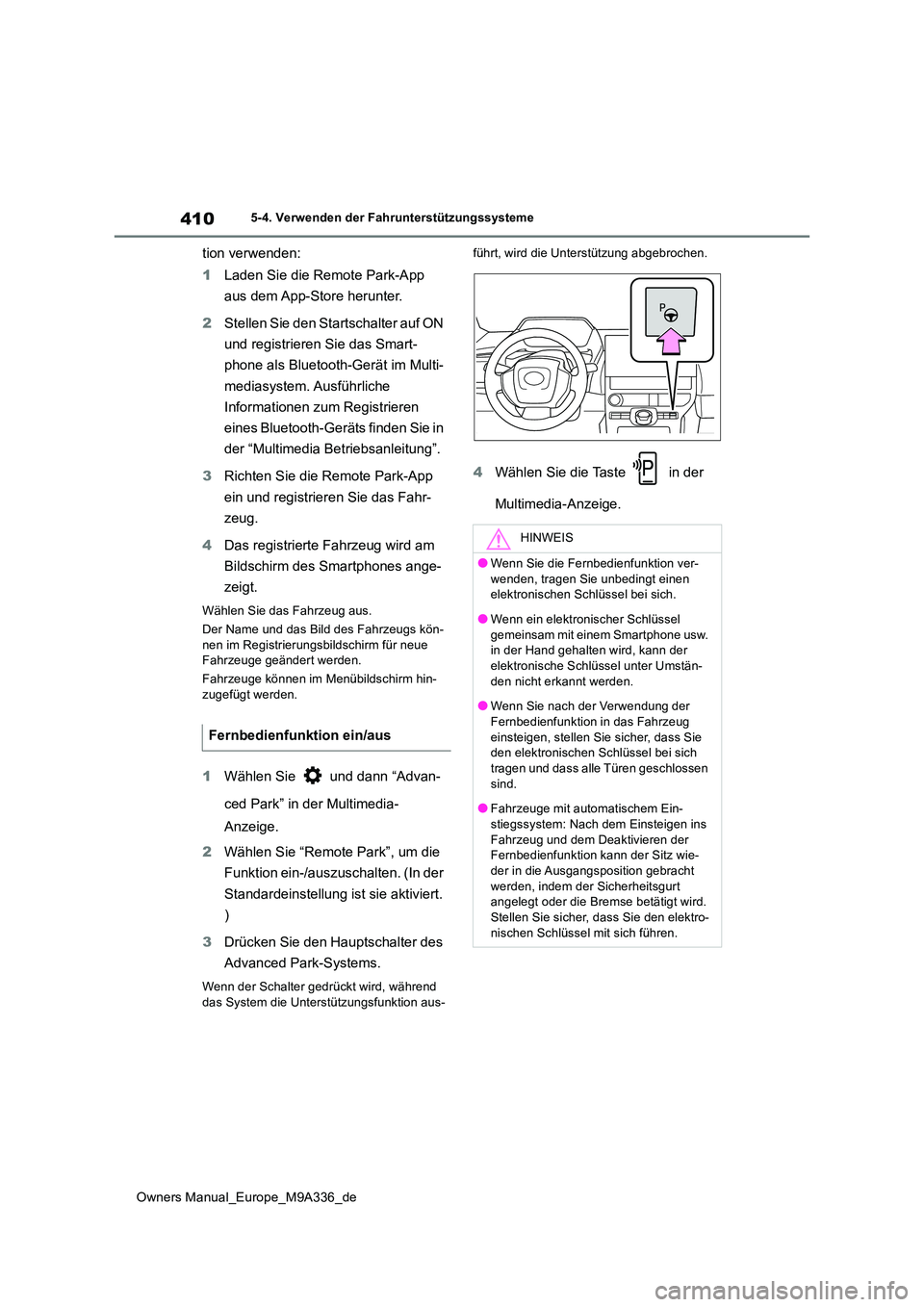 TOYOTA BZ4X 2022  Betriebsanleitungen (in German) 410
Owners Manual_Europe_M9A336_de
5-4. Verwenden der Fahrunterstützungssysteme
tion verwenden: 
1 Laden Sie die Remote Park-App  
aus dem App-Store herunter. 
2 Stellen Sie den Startschalter auf ON 
