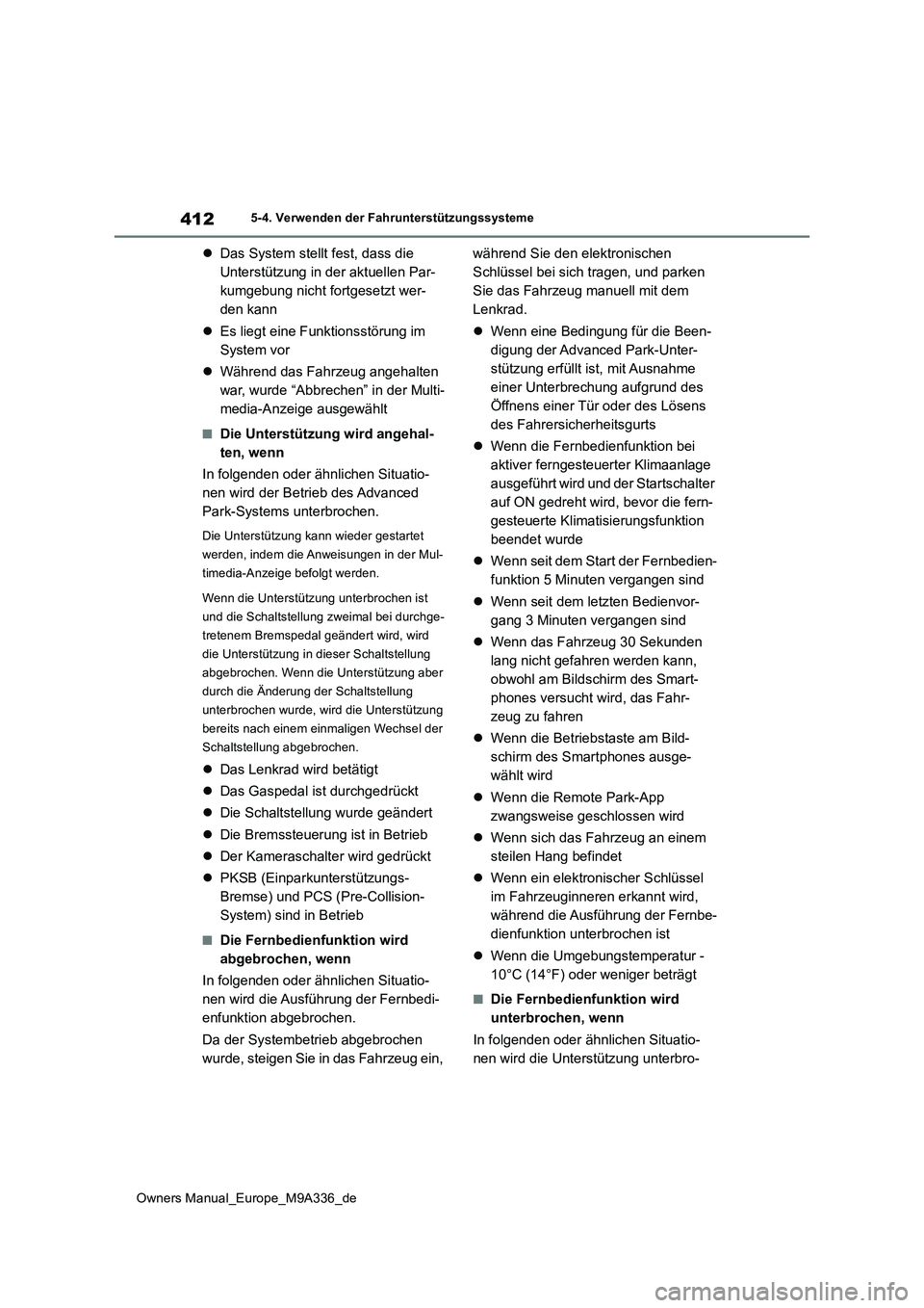 TOYOTA BZ4X 2022  Betriebsanleitungen (in German) 412
Owners Manual_Europe_M9A336_de
5-4. Verwenden der Fahrunterstützungssysteme
Das System stellt fest, dass die  
Unterstützung in der aktuellen Par-
kumgebung nicht fortgesetzt wer-
den kann 
