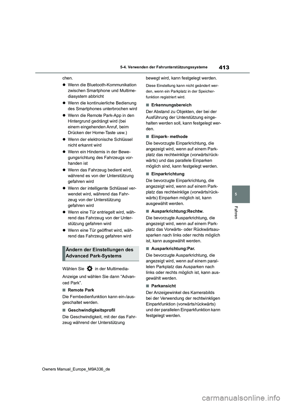 TOYOTA BZ4X 2022  Betriebsanleitungen (in German) 413
5
Owners Manual_Europe_M9A336_de
5-4. Verwenden der Fahrunterstützungssysteme
Fahren
chen. 
 Wenn die Bluetooth-Kommunikation  
zwischen Smartphone und Multime-
diasystem abbricht 
 Wenn di