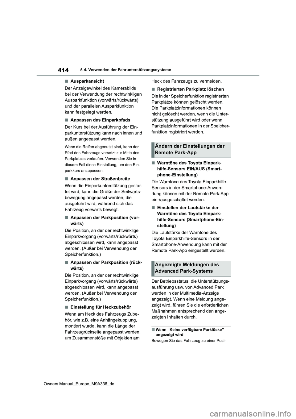 TOYOTA BZ4X 2022  Betriebsanleitungen (in German) 414
Owners Manual_Europe_M9A336_de
5-4. Verwenden der Fahrunterstützungssysteme
■Ausparkansicht 
Der Anzeigewinkel des Kamerabilds  
bei der Verwendung der rechtwinkligen 
Ausparkfunktion (vorwärt