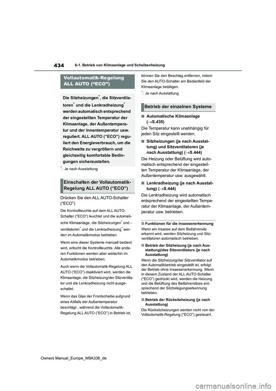 TOYOTA BZ4X 2022  Betriebsanleitungen (in German) 434
Owners Manual_Europe_M9A336_de
6-1. Betrieb von Klimaanlage und Scheibenheizung
6-1.Betrieb von Klimaa nla ge und Sch eib enheizu ng
*: Je nach Ausstattung
Drücken Sie den ALL AUTO-Schalter  
(