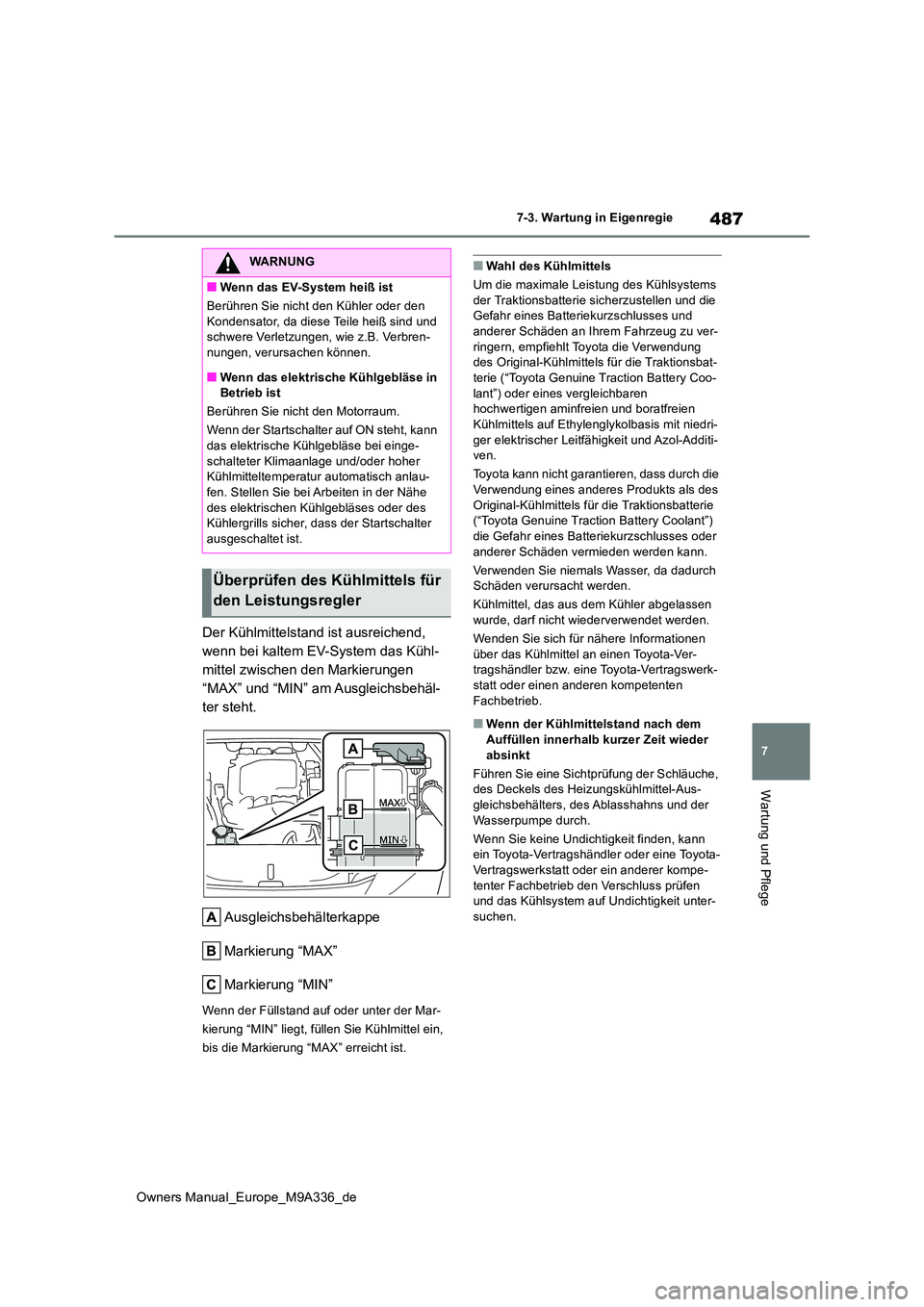 TOYOTA BZ4X 2022  Betriebsanleitungen (in German) 487
7
Owners Manual_Europe_M9A336_de
7-3. Wartung in Eigenregie
Wartung und Pflege
Der Kühlmittelstand ist ausreichend,  
wenn bei kaltem EV-System das Kühl-
mittel zwischen den Markierungen 
“MAX