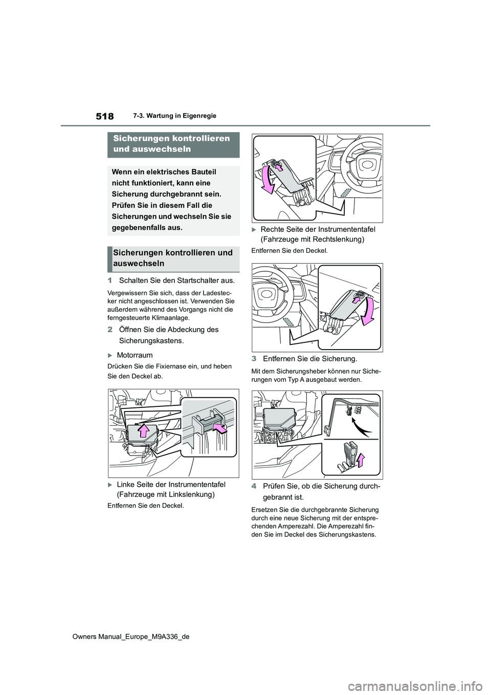 TOYOTA BZ4X 2022  Betriebsanleitungen (in German) 518
Owners Manual_Europe_M9A336_de
7-3. Wartung in Eigenregie
1Schalten Sie den Startschalter aus.
Vergewissern Sie sich, dass der Ladestec- ker nicht angeschlossen ist. Verwenden Sie außerdem währe