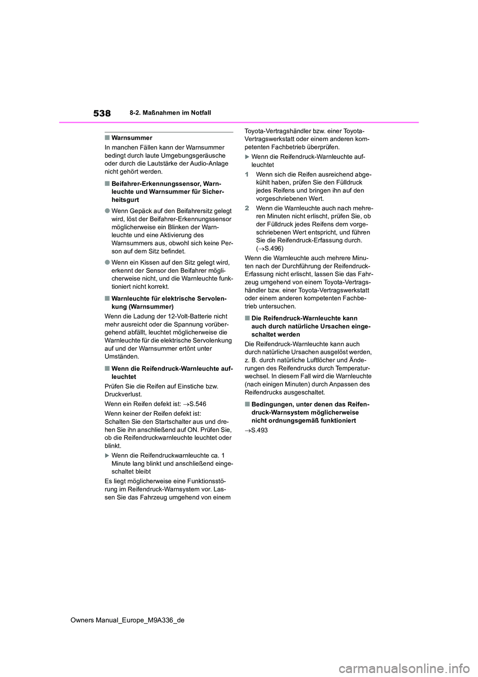 TOYOTA BZ4X 2022  Betriebsanleitungen (in German) 538
Owners Manual_Europe_M9A336_de
8-2. Maßnahmen im Notfall
■Warnsummer 
In manchen Fällen kann der Warnsummer  bedingt durch laute Umgebungsgeräusche oder durch die Lautstärke der Audio-Anlage