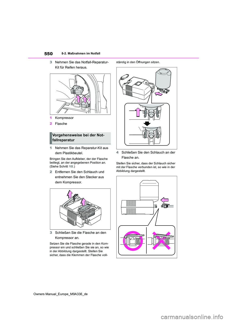 TOYOTA BZ4X 2022  Betriebsanleitungen (in German) 550
Owners Manual_Europe_M9A336_de
8-2. Maßnahmen im Notfall
3Nehmen Sie das Notfall-Reparatur- 
Kit für Reifen heraus. 
1 Kompressor 
2 Flasche 
1 Nehmen Sie das Reparatur-Kit aus  
dem Plastikbeut