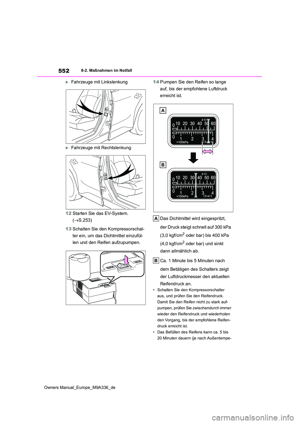TOYOTA BZ4X 2022  Betriebsanleitungen (in German) 552
Owners Manual_Europe_M9A336_de
8-2. Maßnahmen im Notfall
Fahrzeuge mit Linkslenkung
Fahrzeuge mit Rechtslenkung 
12 Starten Sie das EV-System.  
( S.253) 
13 Schalten Sie den Kompressors