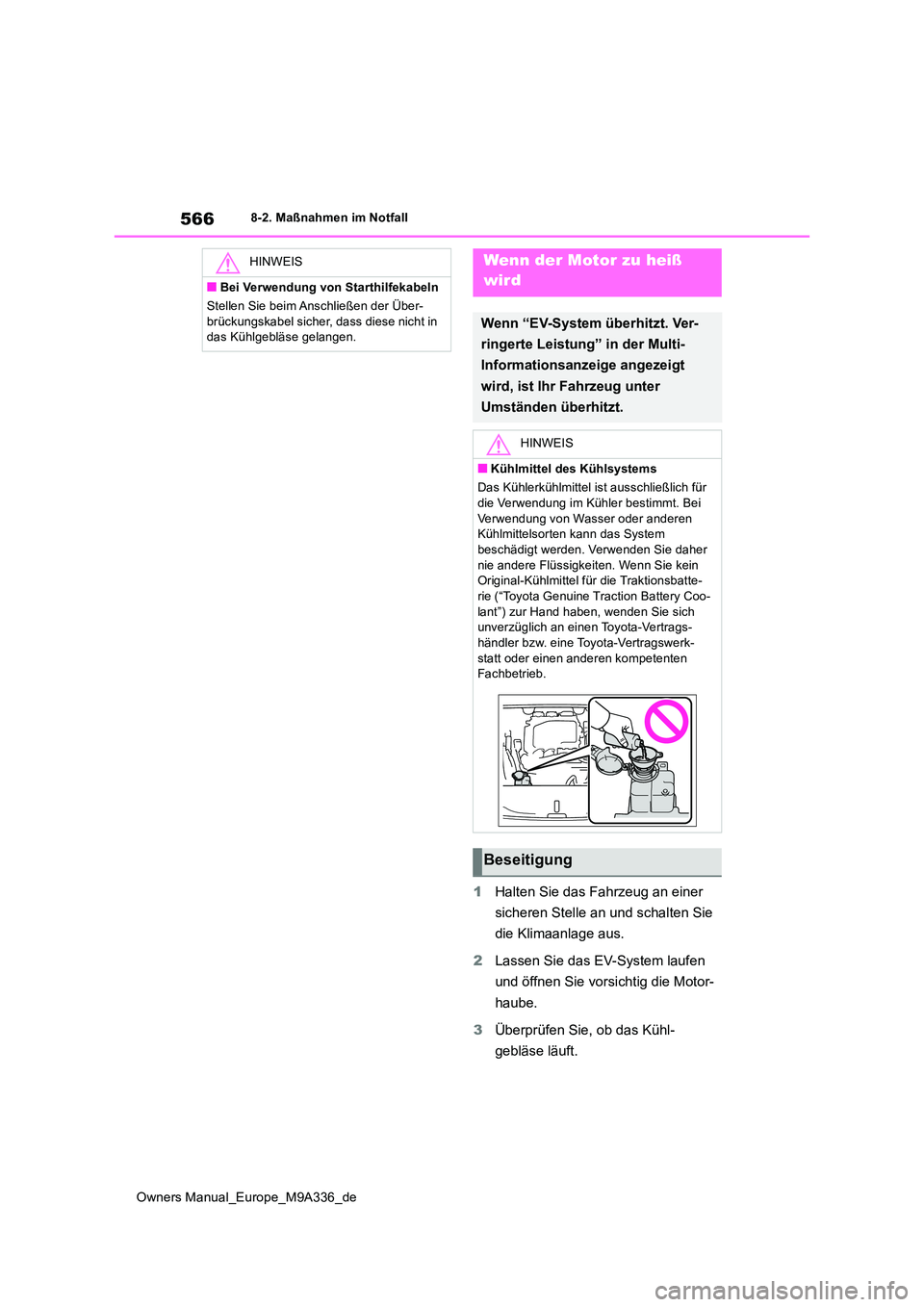 TOYOTA BZ4X 2022  Betriebsanleitungen (in German) 566
Owners Manual_Europe_M9A336_de
8-2. Maßnahmen im Notfall
1Halten Sie das Fahrzeug an einer  
sicheren Stelle an und schalten Sie  
die Klimaanlage aus. 
2 Lassen Sie das EV-System laufen  
und ö