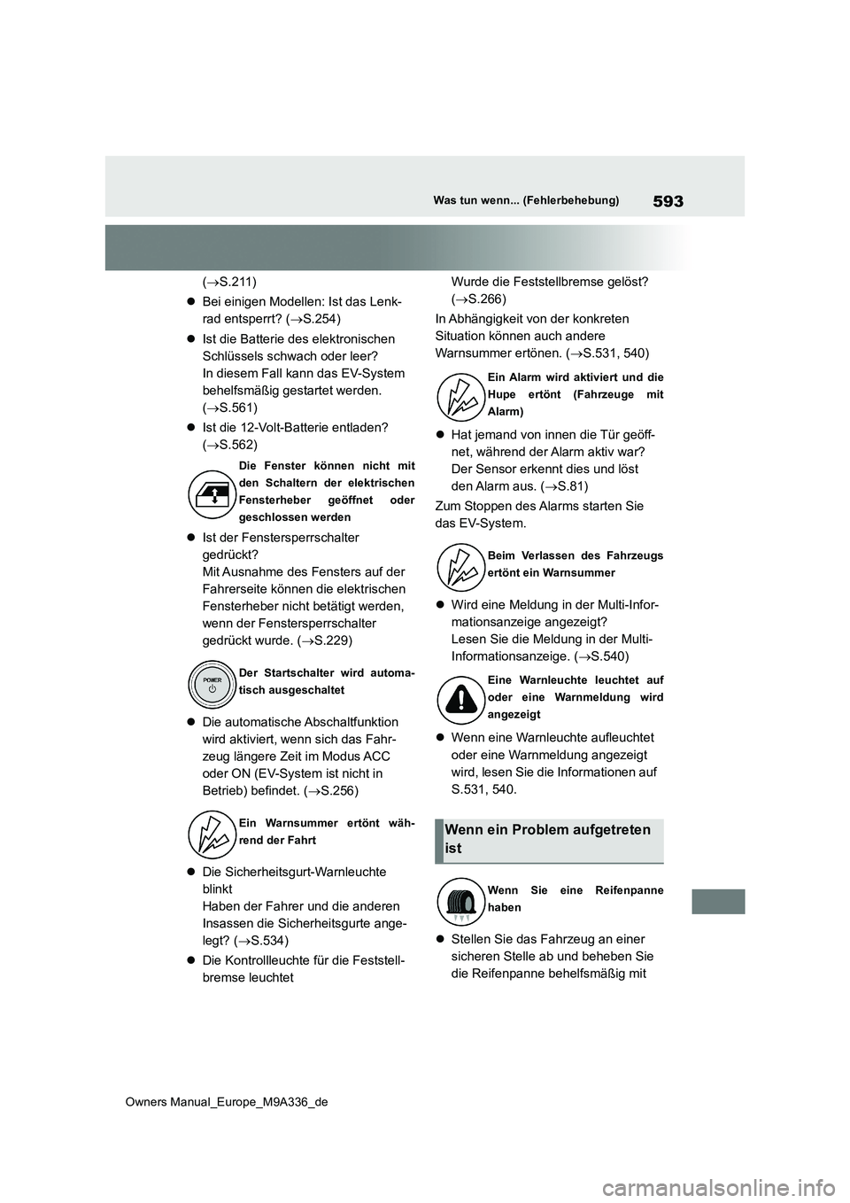 TOYOTA BZ4X 2022  Betriebsanleitungen (in German) 593
Owners Manual_Europe_M9A336_de
Was tun wenn... (Fehlerbehebung)
(S.211) 
 Bei einigen Modellen: Ist das Lenk- 
rad entsperrt? ( S.254) 
 Ist die Batterie des elektronischen  
Schlüsse