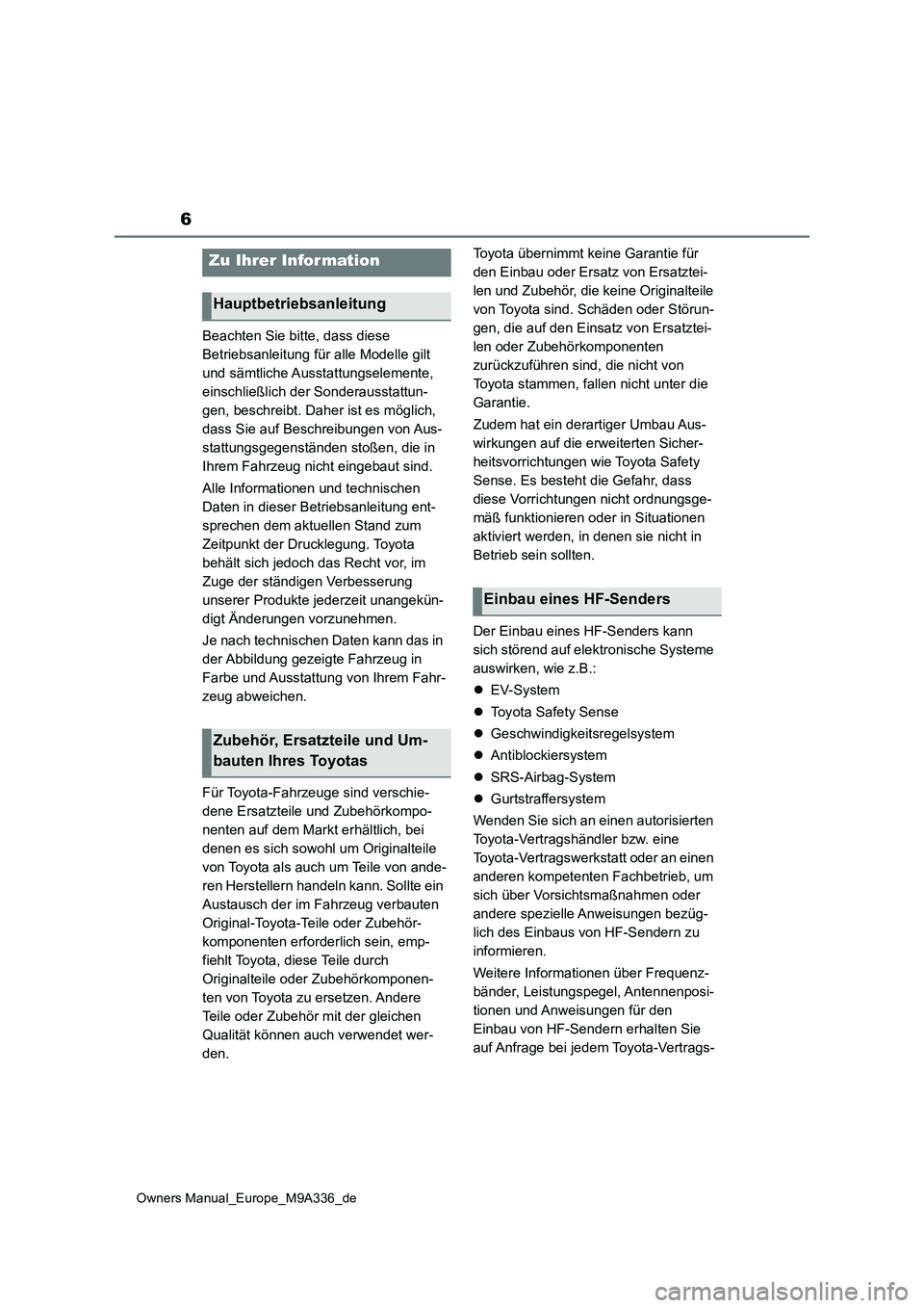 TOYOTA BZ4X 2022 Betriebsanleitungen (in German) 6
Owners Manual_Europe_M9A336_de
Beachten Sie bitte, dass diese
Betriebsanleitung für alle Modelle gilt
und sämtliche Ausstattungselemente,
einschließlich der Sonderausstattun-
gen, beschreibt. TOYOTA BZ4X 2022 Betriebsanleitungen (in German) 6
Owners Manual_Europe_M9A336_de
Beachten Sie bitte, dass diese
Betriebsanleitung für alle Modelle gilt
und sämtliche Ausstattungselemente,
einschließlich der Sonderausstattun-
gen, beschreibt.