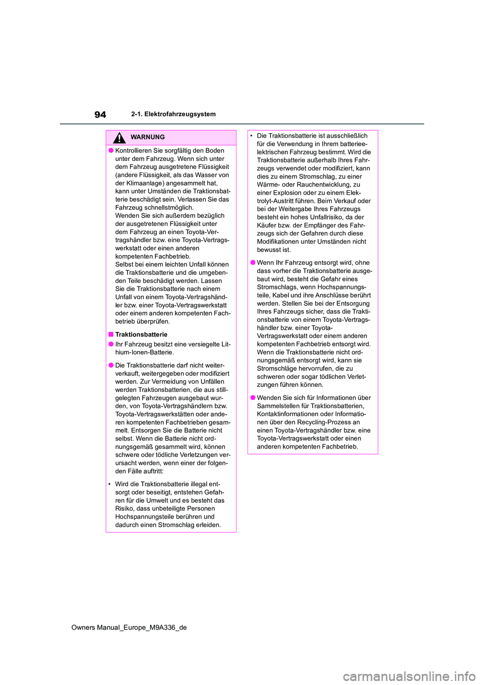 TOYOTA BZ4X 2022  Betriebsanleitungen (in German) 94
Owners Manual_Europe_M9A336_de
2-1. Elektrofahrzeugsystem
WARNUNG
●Kontrollieren Sie sorgfältig den Boden  
unter dem Fahrzeug. Wenn sich unter  dem Fahrzeug ausgetretene Flüssigkeit (andere Fl