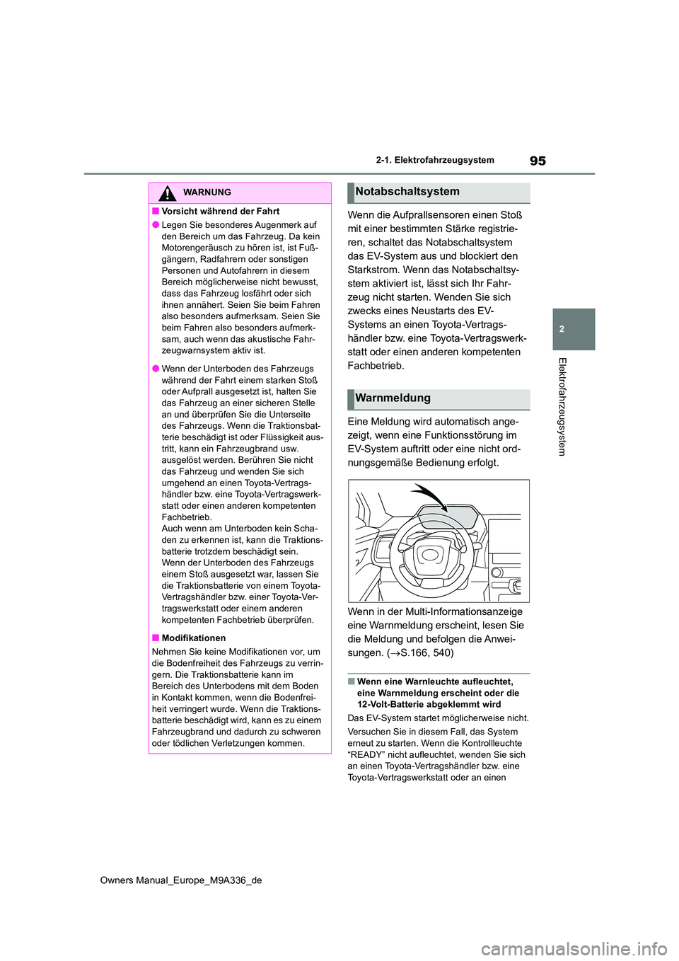 TOYOTA BZ4X 2022  Betriebsanleitungen (in German) 95
2
Owners Manual_Europe_M9A336_de
2-1. Elektrofahrzeugsystem
Elektrofahrzeugsystem
Wenn die Aufprallsensoren einen Stoß  
mit einer bestimmten Stärke registrie-
ren, schaltet das Notabschaltsystem