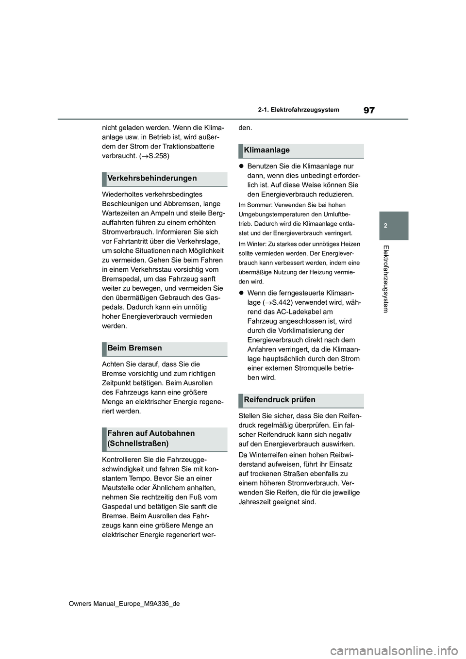TOYOTA BZ4X 2022  Betriebsanleitungen (in German) 97
2
Owners Manual_Europe_M9A336_de
2-1. Elektrofahrzeugsystem
Elektrofahrzeugsystem
nicht geladen werden. Wenn die Klima- 
anlage usw. in Betrieb ist, wird außer-
dem der Strom der Traktionsbatterie