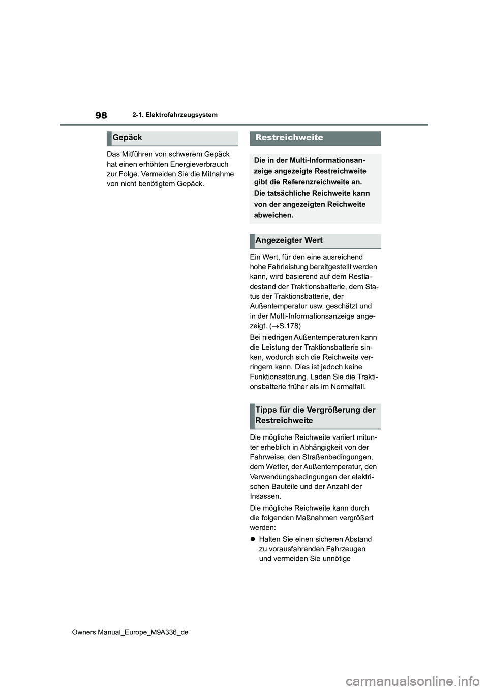 TOYOTA BZ4X 2022 Betriebsanleitungen (in German) 98
Owners Manual_Europe_M9A336_de
2-1. Elektrofahrzeugsystem
Das Mitführen von schwerem Gepäck
hat einen erhöhten Energieverbrauch
zur Folge. Vermeiden Sie die Mitnahme
von nicht benötigtem Ge TOYOTA BZ4X 2022 Betriebsanleitungen (in German) 98
Owners Manual_Europe_M9A336_de
2-1. Elektrofahrzeugsystem
Das Mitführen von schwerem Gepäck
hat einen erhöhten Energieverbrauch
zur Folge. Vermeiden Sie die Mitnahme
von nicht benötigtem Ge