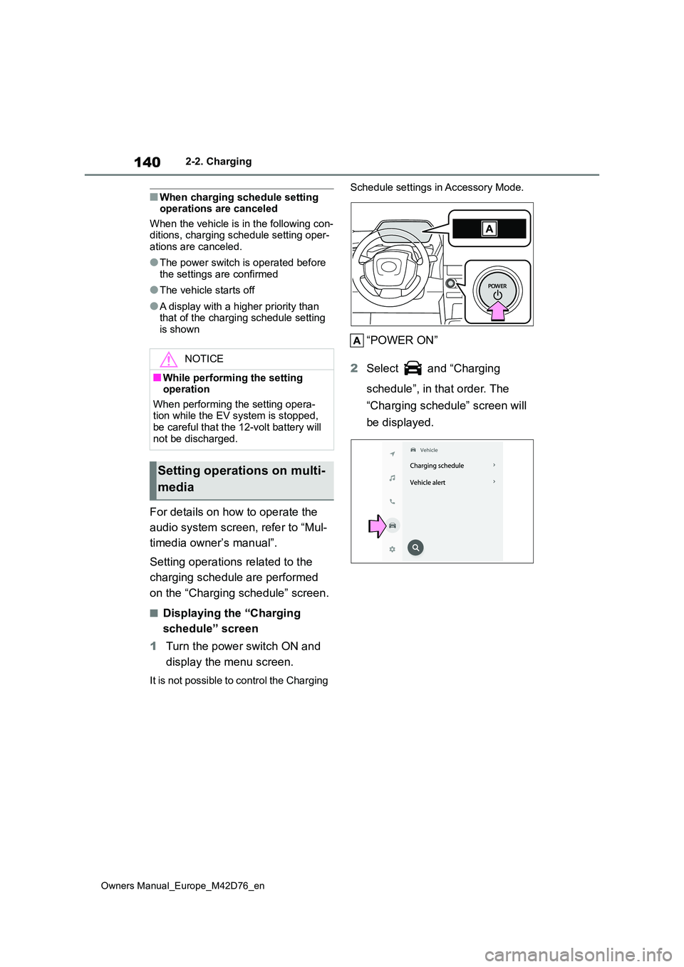 TOYOTA BZ4X 2022  Owners Manual (in English) 140
Owners Manual_Europe_M42D76_en
2-2. Charging
■When charging schedule setting  operations are canceled 
When the vehicle is in the following con- ditions, charging schedule setting oper-ations ar