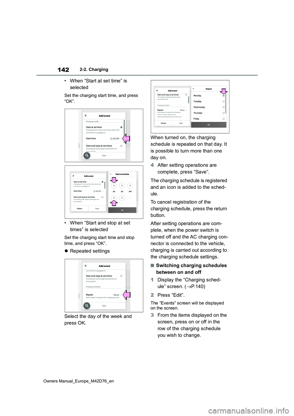 TOYOTA BZ4X 2022  Owners Manual (in English) 142
Owners Manual_Europe_M42D76_en
2-2. Charging
• When “Start at set time” is  
selected
Set the charging start time, and press  
“OK”.
• When “Start and stop at set  
times” is selec