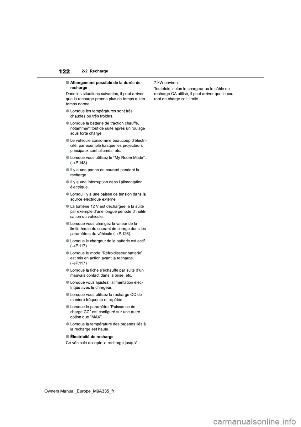 TOYOTA BZ4X 2022  Notices Demploi (in French) 122
Owners Manual_Europe_M9A335_fr
2-2. Recharge
■Allongement possible de la durée de  recharge 
Dans les situations suivantes, il peut arriver  que la recharge prenne plus de temps qu’en  
temps