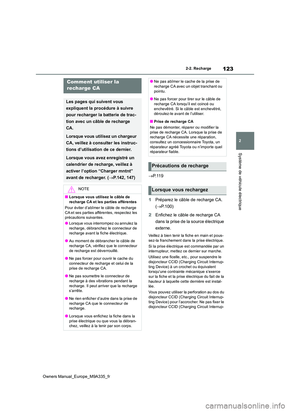 TOYOTA BZ4X 2022  Notices Demploi (in French) 123
2
Owners Manual_Europe_M9A335_fr
2-2. Recharge
Système de véhicule électrique
P. 1 1 9 
1 Préparez le câble de recharge CA.  
( P.100) 
2 Enfichez le câble de recharge CA  
dans la pri