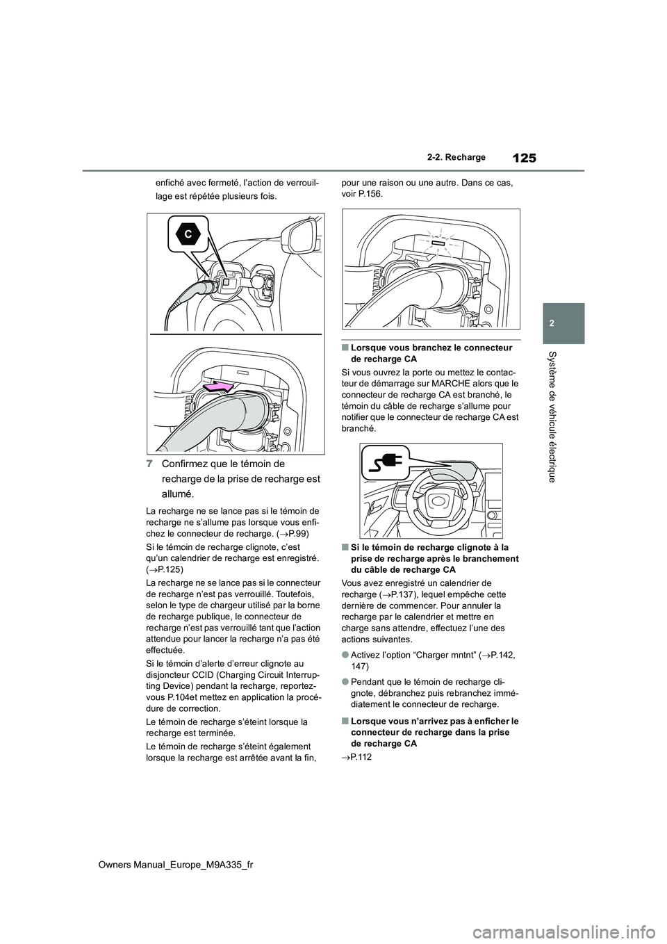 TOYOTA BZ4X 2022  Notices Demploi (in French) 125
2
Owners Manual_Europe_M9A335_fr
2-2. Recharge
Système de véhicule électrique
enfiché avec fermeté, l’action de verrouil- 
lage est répétée plusieurs fois.
7 Confirmez que le témoin de 