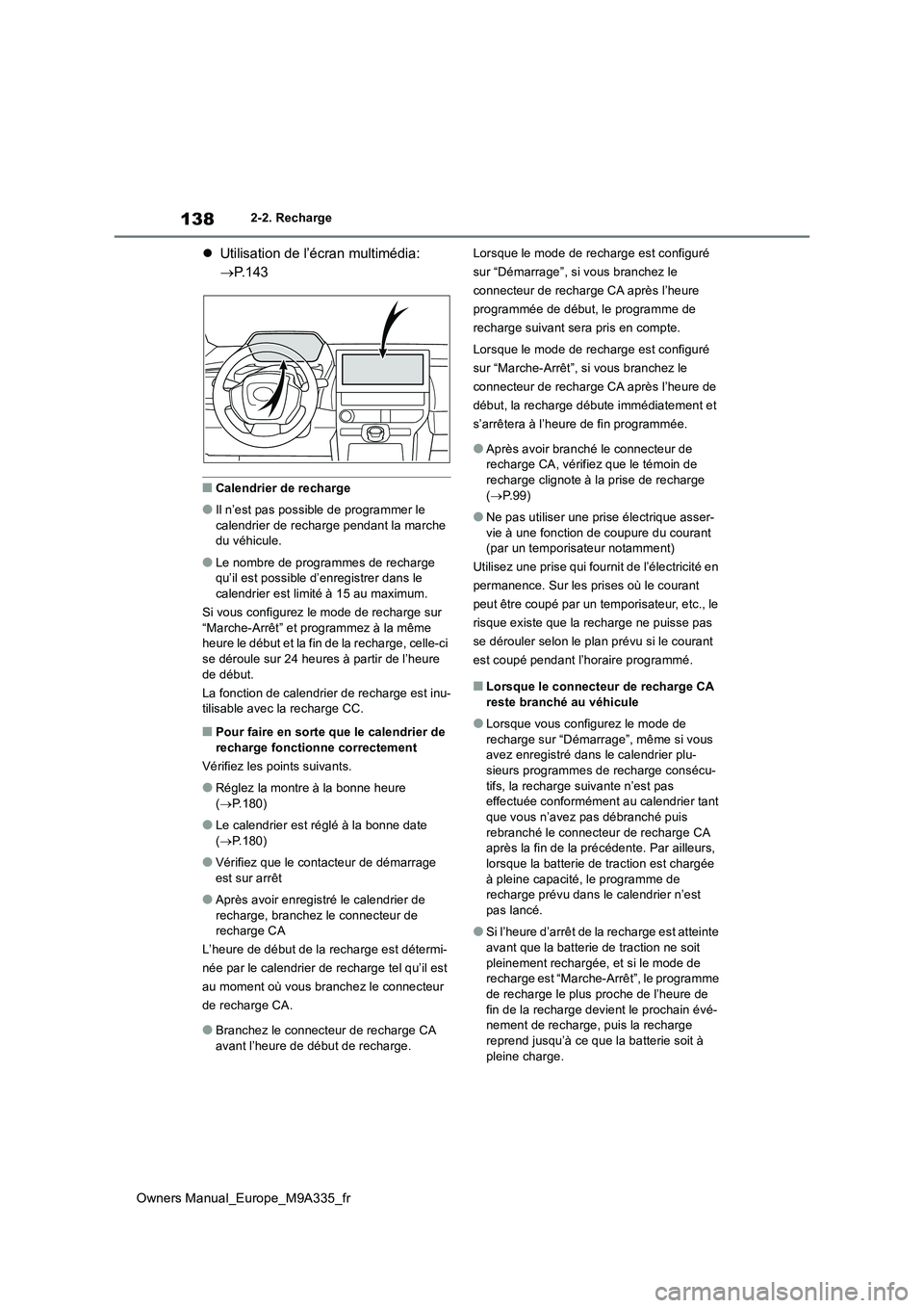 TOYOTA BZ4X 2022  Notices Demploi (in French) 138
Owners Manual_Europe_M9A335_fr
2-2. Recharge
Utilisation de l’écran multimédia:  
 P. 1 4 3
■Calendrier de recharge
●Il n’est pas possible de programmer le  calendrier de recharge 
