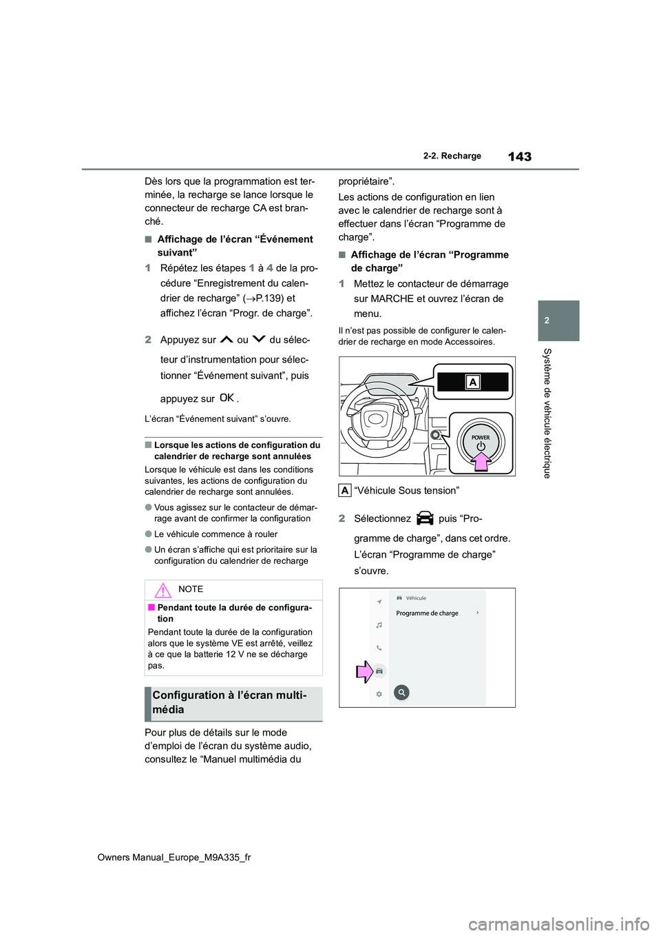 TOYOTA BZ4X 2022  Notices Demploi (in French) 143
2
Owners Manual_Europe_M9A335_fr
2-2. Recharge
Système de véhicule électrique
Dès lors que la programmation est ter- 
minée, la recharge se lance lorsque le 
connecteur de recharge CA est bra