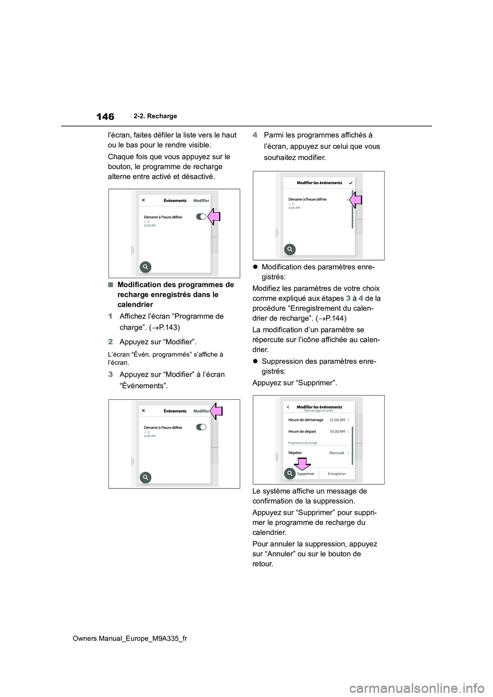 TOYOTA BZ4X 2022  Notices Demploi (in French) 146
Owners Manual_Europe_M9A335_fr
2-2. Recharge
l’écran, faites défiler la liste vers le haut  
ou le bas pour le rendre visible. 
Chaque fois que vous appuyez sur le  
bouton, le programme de re