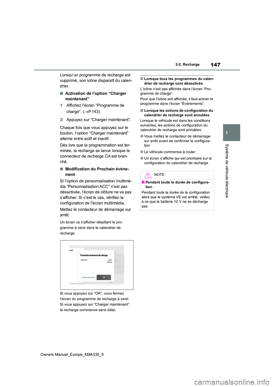 TOYOTA BZ4X 2022  Notices Demploi (in French) 147
2
Owners Manual_Europe_M9A335_fr
2-2. Recharge
Système de véhicule électrique
Lorsqu’un programme de recharge est  
supprimé, son icône disparaît du calen-
drier.
■Activation de l’opti