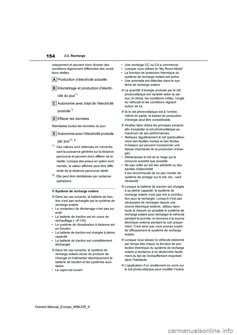 TOYOTA BZ4X 2022  Notices Demploi (in French) 154
Owners Manual_Europe_M9A335_fr
2-2. Recharge 
uniquement et peuvent donc illustrer des  conditions légèrement différentes des condi-tions réelles.
Production d’électricité actuelle 
Kilom
