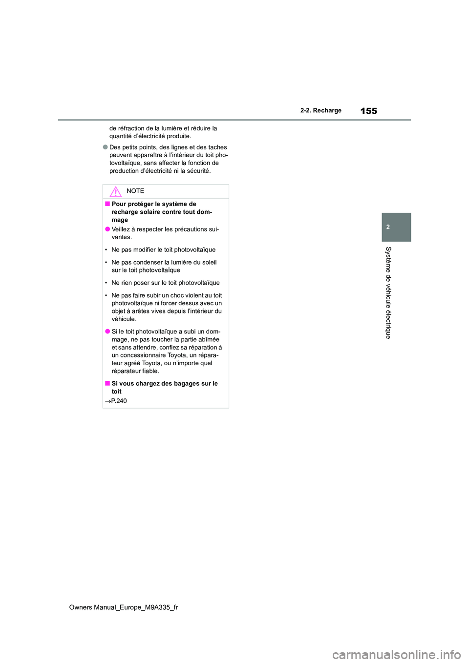 TOYOTA BZ4X 2022  Notices Demploi (in French) 155
2
Owners Manual_Europe_M9A335_fr
2-2. Recharge
Système de véhicule électrique
de réfraction de la lumière et réduire la  quantité d’électricité produite.
●Des petits points, des ligne
