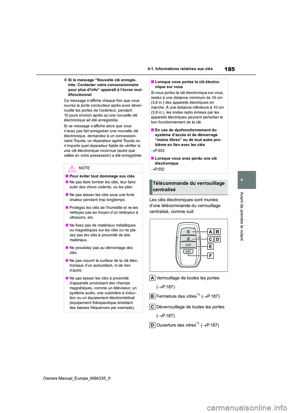 TOYOTA BZ4X 2022  Notices Demploi (in French) 185
4
Owners Manual_Europe_M9A335_fr
4-1. Informations relatives aux clés
Avant de prendre le volant
■Si le message “Nouvelle clé enregis- trée. Contacter votre concessionnaire pour plus d’in