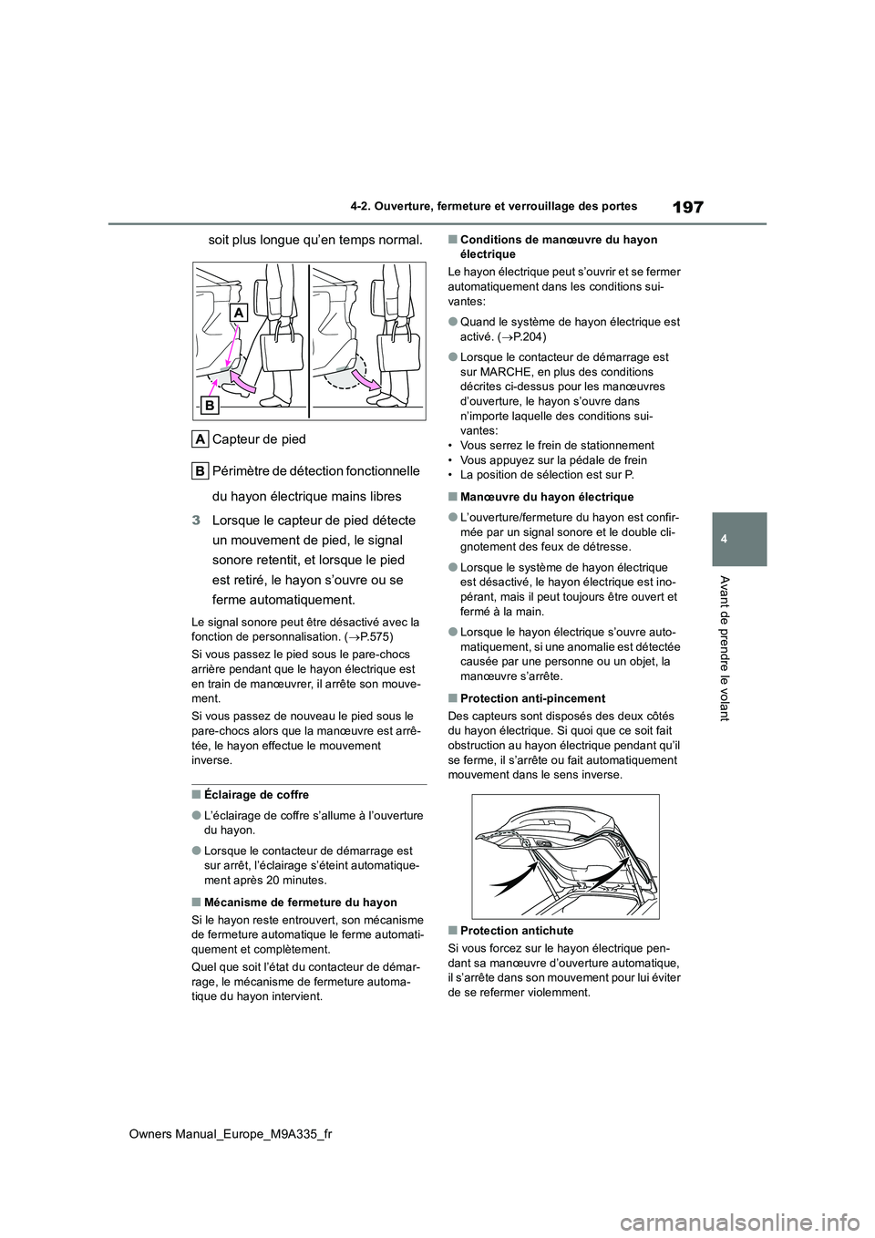 TOYOTA BZ4X 2022  Notices Demploi (in French) 197
4
Owners Manual_Europe_M9A335_fr
4-2. Ouverture, fermeture et verrouillage des portes
Avant de prendre le volant
soit plus longue qu’en temps normal. 
Capteur de pied 
Périmètre de détection 